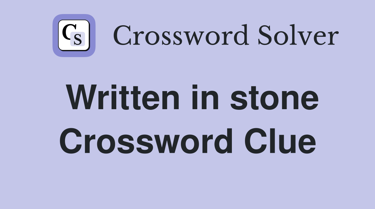 Written in stone Crossword Clue Answers Crossword Solver